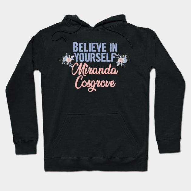 Believe in yourself, miranda cosgrove 2022 Hoodie by Myteeshirts